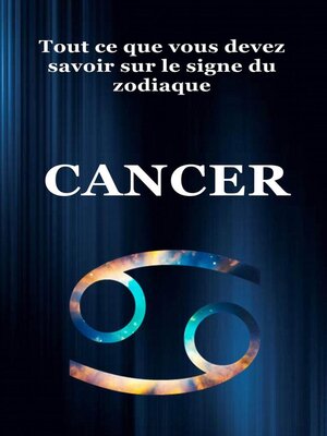 cover image of Tout ce que Vous Devez Savoir Sur le Signe du Zodiaque Cancer